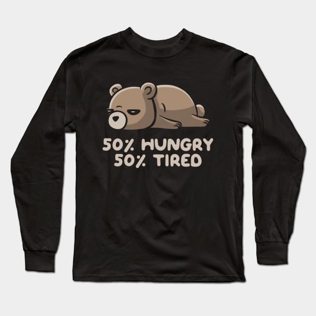 50% Hungry 50% Tired Funny Lazy Bear Long Sleeve T-Shirt by eduely